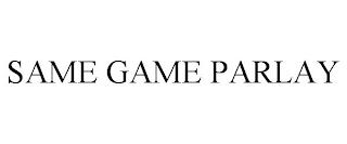 SAME GAME PARLAY trademark