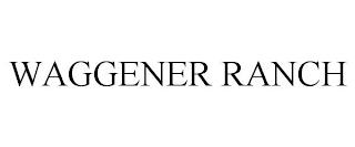 WAGGENER RANCH trademark