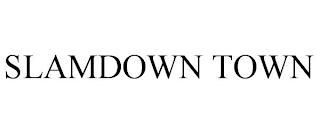 SLAMDOWN TOWN trademark