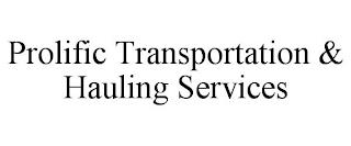 PROLIFIC TRANSPORTATION & HAULING SERVICES trademark