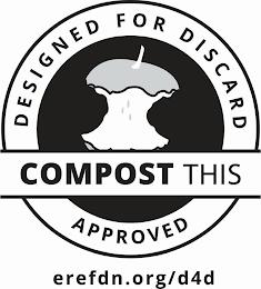 COMPOST THIS DESIGNED FOR DISCARD APPROVED EREFDN.ORG/D4D trademark