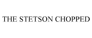 THE STETSON CHOPPED trademark