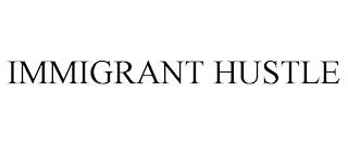 IMMIGRANT HUSTLE trademark