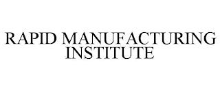 RAPID MANUFACTURING INSTITUTE trademark