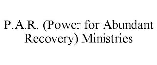 P.A.R. (POWER FOR ABUNDANT RECOVERY) MINISTRIES trademark