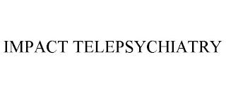 IMPACT TELEPSYCHIATRY trademark