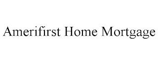 AMERIFIRST HOME MORTGAGE trademark