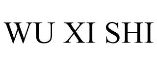 WU XI SHI trademark