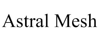 ASTRAL MESH trademark