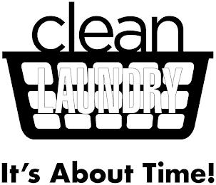 CLEAN LAUNDRY IT'S ABOUT TIME! trademark