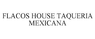 FLACOS HOUSE TAQUERIA MEXICANA trademark