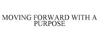 MOVING FORWARD WITH A PURPOSE trademark