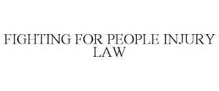 FIGHTING FOR PEOPLE INJURY LAW trademark