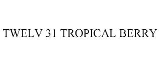 TWELV 31 TROPICAL BERRY trademark