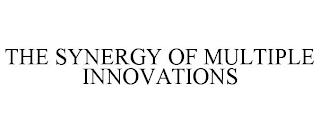 THE SYNERGY OF MULTIPLE INNOVATIONS trademark