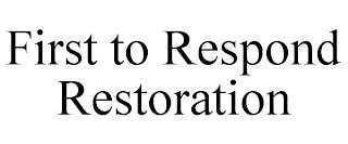 FIRST TO RESPOND RESTORATION trademark