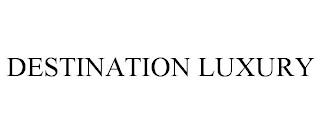 DESTINATION LUXURY trademark