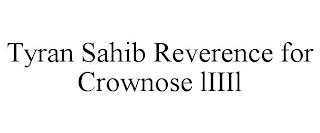 TYRAN SAHIB REVERENCE FOR CROWNOSE LIIIL trademark