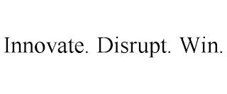 INNOVATE. DISRUPT. WIN. trademark