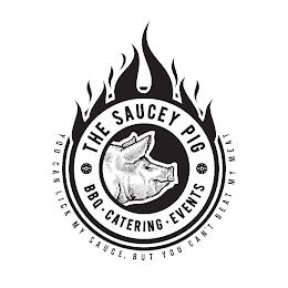 THE SAUCEY PIG BBQ · CATERING · EVENTS YOU CAN LICK MY SAUCE, BUT YOU CAN'T BEAT MY MEAT trademark