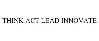 THINK ACT LEAD INNOVATE trademark