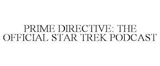 PRIME DIRECTIVE: THE OFFICIAL STAR TREK PODCAST trademark