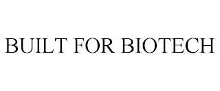 BUILT FOR BIOTECH trademark