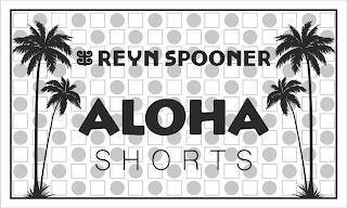 REYN SPOONER ALOHA SHORTS trademark