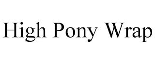 HIGH PONY WRAP trademark