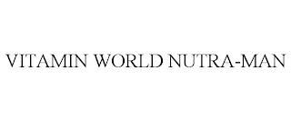 VITAMIN WORLD NUTRA-MAN trademark