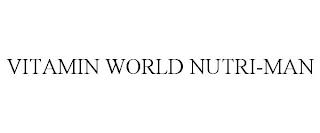 VITAMIN WORLD NUTRI-MAN trademark