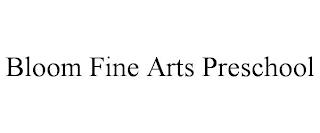 BLOOM FINE ARTS PRESCHOOL trademark