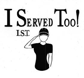 I SERVED TOO! I.S.T. trademark