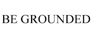 BE GROUNDED trademark