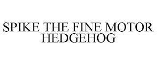 SPIKE THE FINE MOTOR HEDGEHOG trademark