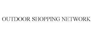 OUTDOOR SHOPPING NETWORK trademark