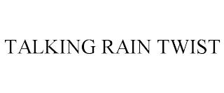 TALKING RAIN TWIST trademark