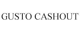 GUSTO CASHOUT trademark