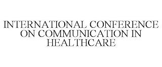 INTERNATIONAL CONFERENCE ON COMMUNICATION IN HEALTHCARE trademark