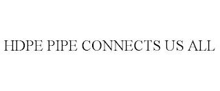 HDPE PIPE CONNECTS US ALL trademark