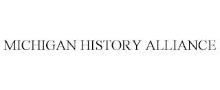 MICHIGAN HISTORY ALLIANCE trademark