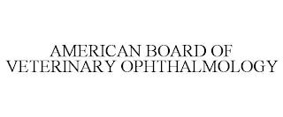 AMERICAN BOARD OF VETERINARY OPHTHALMOLOGY trademark