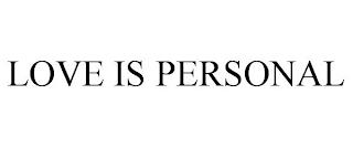 LOVE IS PERSONAL trademark