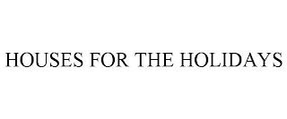 HOUSES FOR THE HOLIDAYS trademark