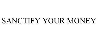 SANCTIFY YOUR MONEY trademark