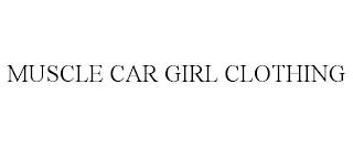 MUSCLE CAR GIRL CLOTHING trademark