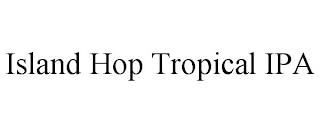 ISLAND HOP TROPICAL IPA trademark