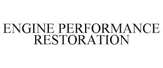 ENGINE PERFORMANCE RESTORATION trademark