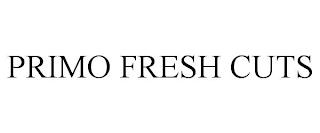 PRIMO FRESH CUTS trademark