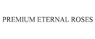 PREMIUM ETERNAL ROSES trademark